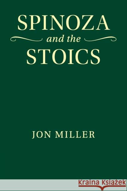 Spinoza and the Stoics Jon Miller 9781108456043 Cambridge University Press