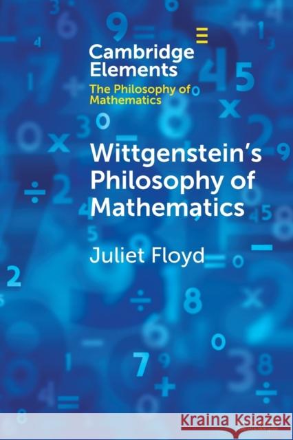 Wittgenstein's Philosophy of Mathematics Juliet Floyd 9781108456302 Cambridge University Press
