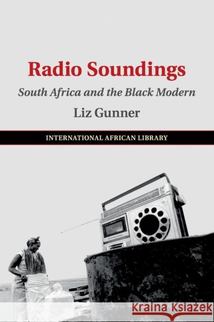 Radio Soundings: South Africa and the Black Modern Liz Gunner 9781108456357