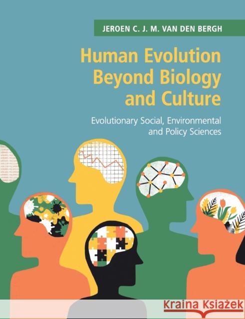 Human Evolution Beyond Biology and Culture: Evolutionary Social, Environmental and Policy Sciences Jeroen C. J. M. Va 9781108456883 Cambridge University Press