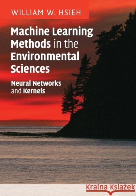 Machine Learning Methods in the Environmental Sciences: Neural Networks and Kernels Hsieh, William W. 9781108456906