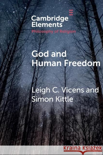 God and Human Freedom Leigh C. Vicens Simon Kittle 9781108457545 Cambridge University Press