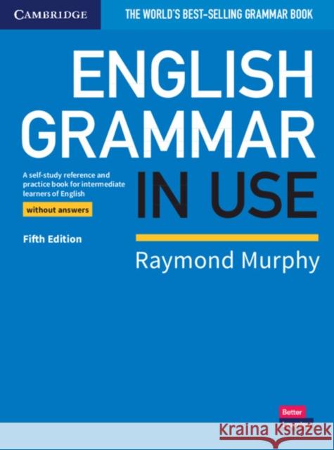 English Grammar in Use Book without Answers: A Self-study Reference and Practice Book for Intermediate Learners of English Raymond Murphy 9781108457682