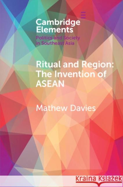 Ritual and Region: The Invention of ASEAN Davies, Mathew 9781108457965 Cambridge University Press