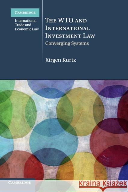 The Wto and International Investment Law: Converging Systems Kurtz, Jürgen 9781108458252 Cambridge University Press