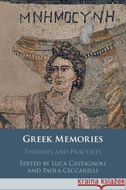 Greek Memories: Theories and Practices Luca Castagnoli Paola Ceccarelli 9781108458351 Cambridge University Press