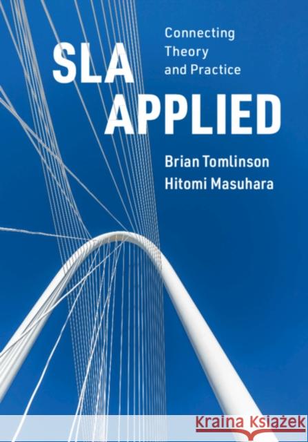 Sla Applied: Connecting Theory and Practice Brian John Tomlinson Hitomi Masuhara 9781108458535