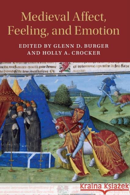 Medieval Affect, Feeling, and Emotion Glenn D. Burger, Holly A. Crocker (University of South Carolina) 9781108458887