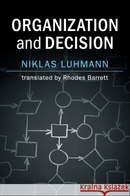 Organization and Decision Niklas Luhmann Dirk Baecker Rhodes Barrett 9781108458962 Cambridge University Press