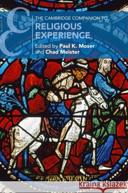 The Cambridge Companion to Religious Experience Paul K. Moser (Loyola University, Chicago), Chad Meister 9781108459112 Cambridge University Press