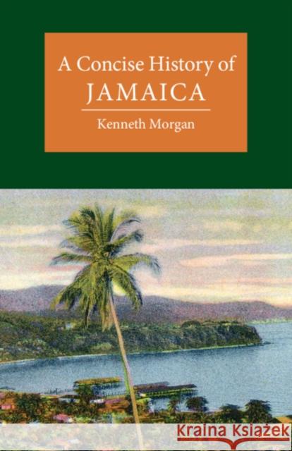A Concise History of Jamaica Kenneth (Brunel University) Morgan 9781108459181