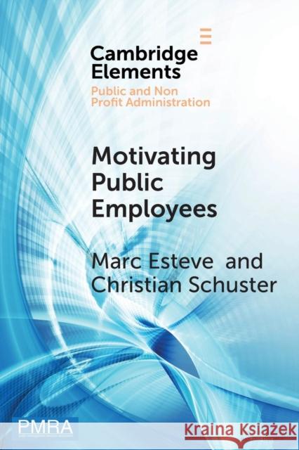 Motivating Public Employees Marc Esteve Christian Schuster 9781108459235