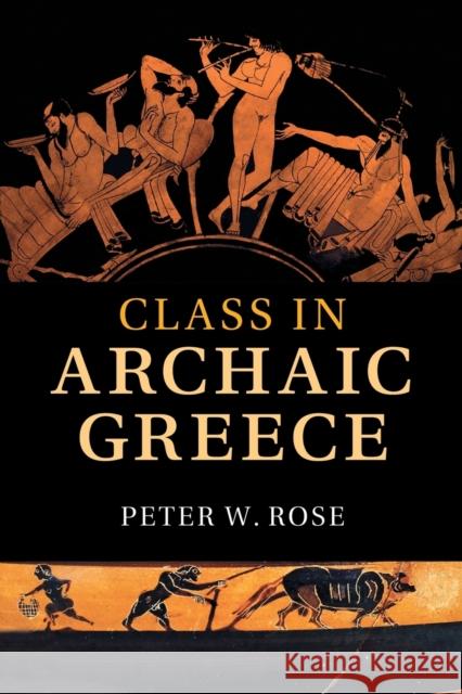 Class in Archaic Greece Peter W. Rose 9781108459266