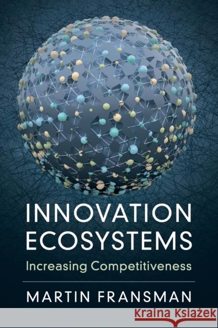 Innovation Ecosystems: Increasing Competitiveness Martin Fransman 9781108459709 Cambridge University Press