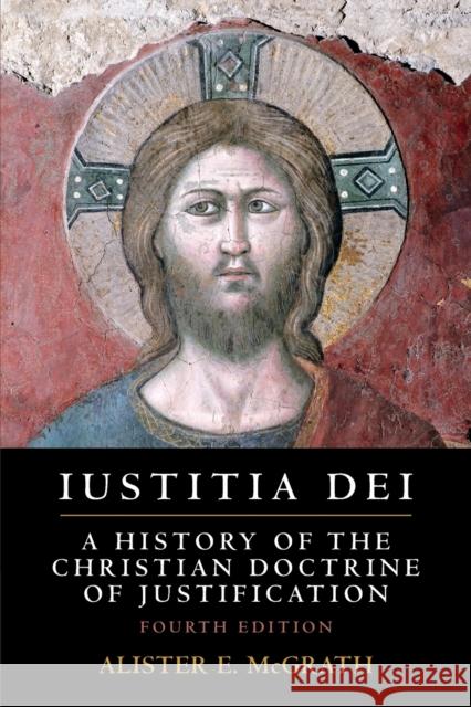 Iustitia Dei: A History of the Christian Doctrine of Justification Alister E. McGrath 9781108459990 Cambridge University Press