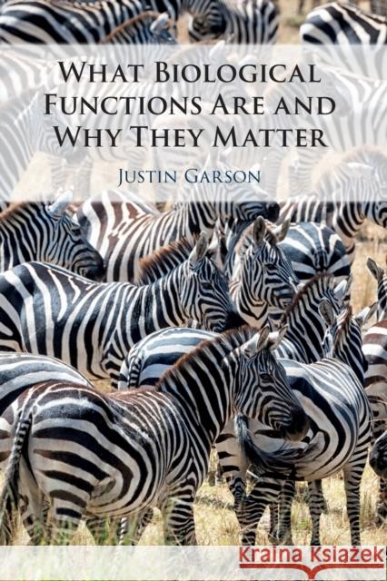 What Biological Functions Are and Why They Matter Justin Garson 9781108460026