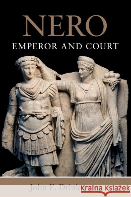 Nero: Emperor and Court John F. Drinkwater 9781108460071