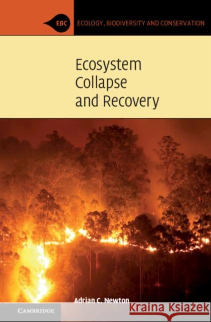 Ecosystem Collapse and Recovery Adrian C. (Bournemouth University) Newton 9781108460200