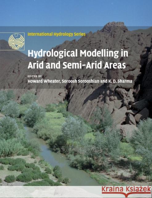 Hydrological Modelling in Arid and Semi-Arid Areas Howard Wheater Soroosh Sorooshian K. D. Sharma 9781108460415 Cambridge University Press