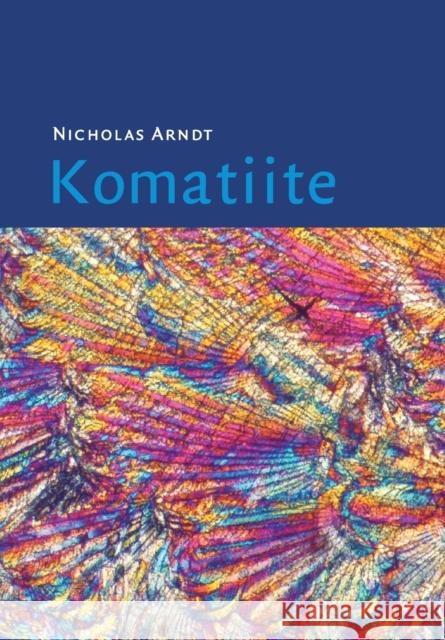 Komatiite Nicholas Arndt C. Michael Lesher Steve J. Barnes 9781108460514 Cambridge University Press