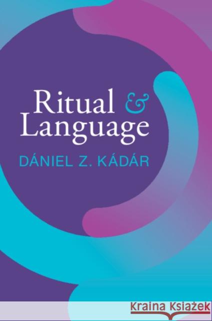 Ritual and Language Daniel Z. (Dalian University of Foreign Languages, China, Hungarian Research Centre for Linguistics, and University of M 9781108460828 Cambridge University Press