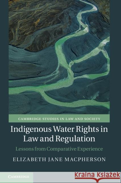 Indigenous Water Rights in Law and Regulation: Lessons from Comparative Experience Elizabeth Jane Macpherson (University of Canterbury, Christchurch, New Zealand) 9781108460934 Cambridge University Press