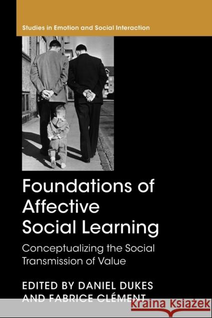 Foundations of Affective Social Learning: Conceptualizing the Social Transmission of Value Dukes, Daniel 9781108461054