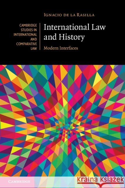 International Law and History: Modern Interfaces Ignacio d 9781108461481 Cambridge University Press