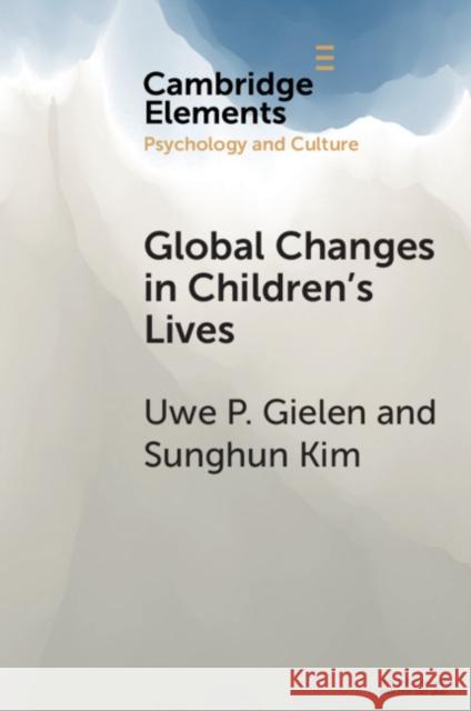 Global Changes in Children's Lives Uwe P. Gielen Sunhung Kim 9781108461634 Cambridge University Press