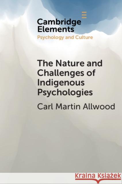 The Nature and Challenges of Indigenous Psychologies Carl Martin Allwood 9781108461689 Cambridge University Press