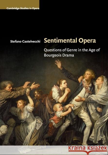 Sentimental Opera: Questions of Genre in the Age of Bourgeois Drama Castelvecchi, Stefano 9781108461832