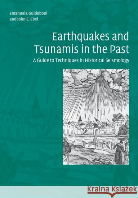 Earthquakes and Tsunamis in the Past: A Guide to Techniques in Historical Seismology Guidoboni, Emanuela 9781108462051 Cambridge University Press
