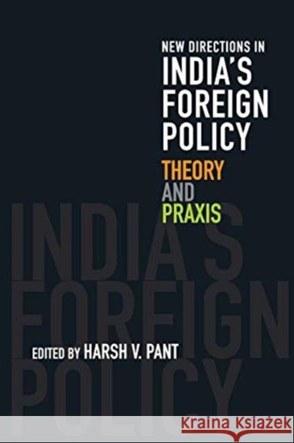New Directions in India's Foreign Policy: Theory and Praxis Harsh V. Pant 9781108462198 Cambridge University Press