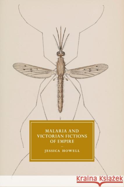 Malaria and Victorian Fictions of Empire Jessica (Texas A & M University) Howell 9781108462457 Cambridge University Press