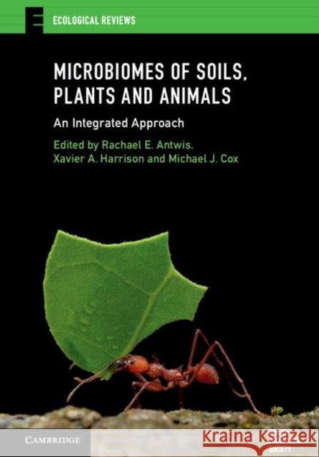 Microbiomes of Soils, Plants and Animals: An Integrated Approach Rachael E. Antwis Xavier Harrison Michael J. Cox 9781108462488 Cambridge University Press