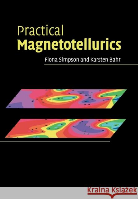 Practical Magnetotellurics Fiona Simpson Karsten Bahr 9781108462556 Cambridge University Press