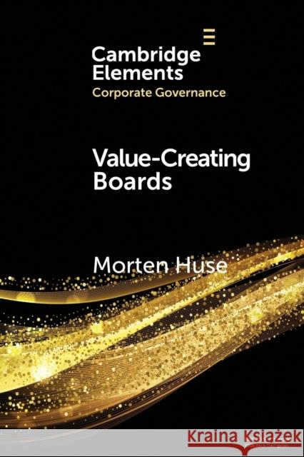 Value-Creating Boards: Challenges for Future Practice and Research Huse, Morten 9781108463911 Cambridge University Press
