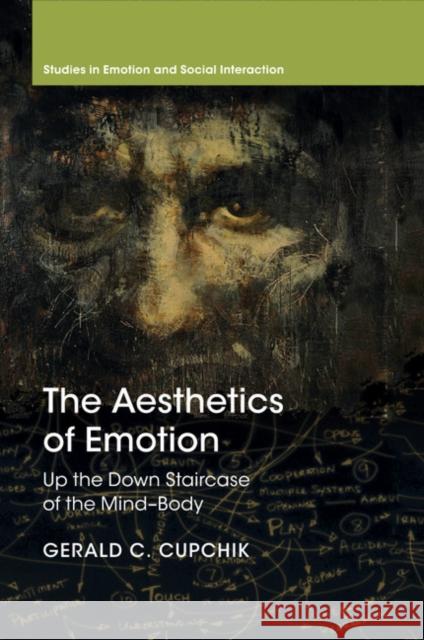 The Aesthetics of Emotion: Up the Down Staircase of the Mind-Body Cupchik, Gerald C. 9781108463935 Cambridge University Press