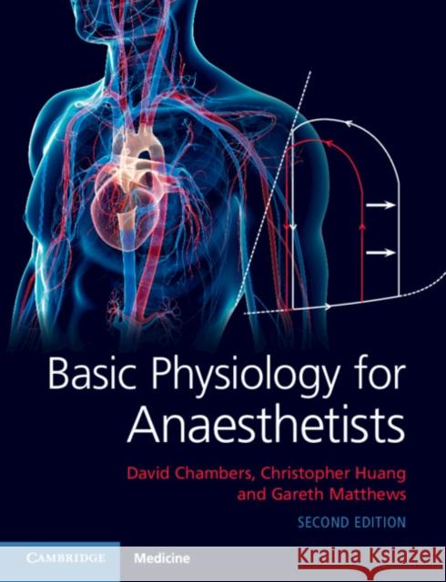 Basic Physiology for Anaesthetists David Chambers Christopher Huang Gareth Matthews 9781108463997