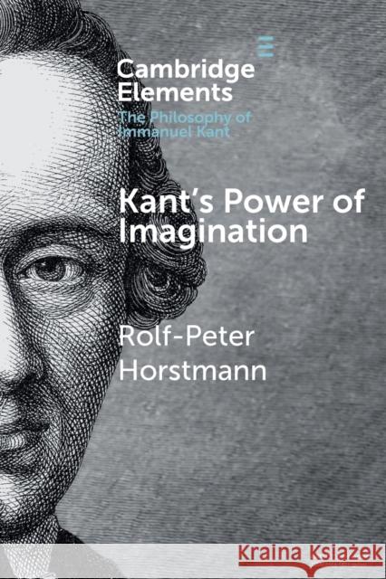 Kant's Power of Imagination Rolf-Peter Horstmann 9781108464031