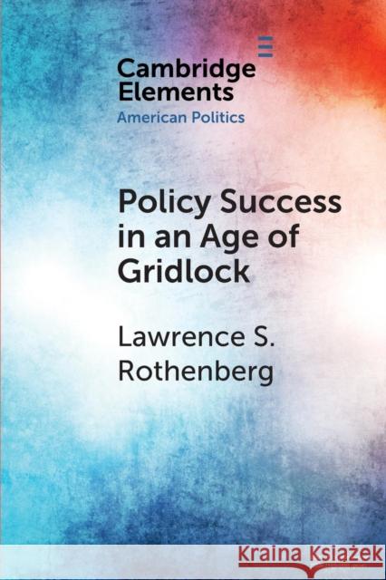 Policy Success in an Age of Gridlock: How the Toxic Substances Control ACT Was Finally Reformed Rothenberg, Lawrence S. 9781108464918