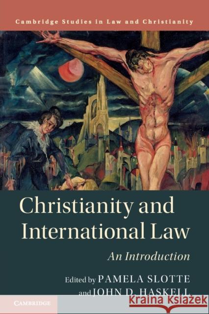 Christianity and International Law: An Introduction Pamela Slotte John D. Haskell 9781108464970