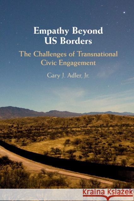 Empathy Beyond Us Borders: The Challenges of Transnational Civic Engagement Adler Jr, Gary J. 9781108464987 Cambridge University Press