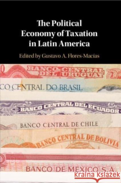 The Political Economy of Taxation in Latin America Flores-Mac 9781108464994 Cambridge University Press