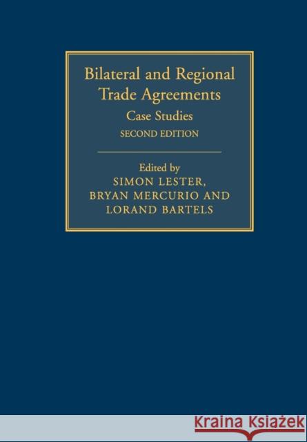 Bilateral and Regional Trade Agreements: Volume 2: Case Studies Lester, Simon 9781108465106