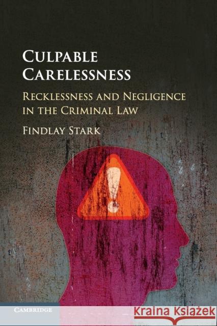 Culpable Carelessness: Recklessness and Negligence in the Criminal Law Findlay Stark 9781108465120