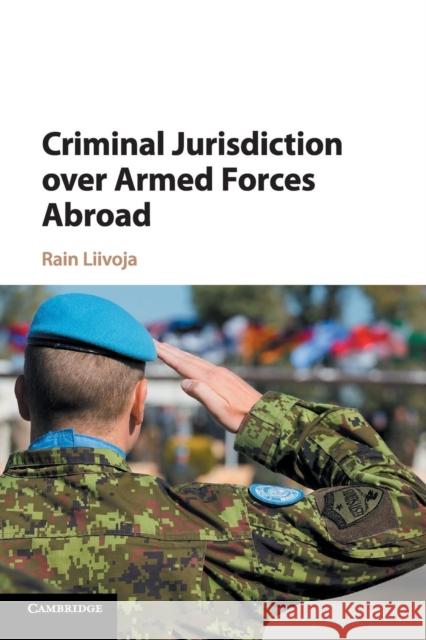 Criminal Jurisdiction Over Armed Forces Abroad Rain Liivoja Eyal Benvenisti 9781108465144 Cambridge University Press