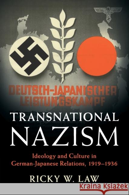 Transnational Nazism: Ideology and Culture in German-Japanese Relations, 1919-1936 Ricky W. Law 9781108465151 Cambridge University Press