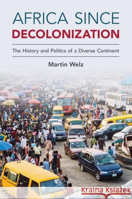 Africa Since Decolonization: The History and Politics of a Diverse Continent Martin Welz 9781108465564 Cambridge University Press