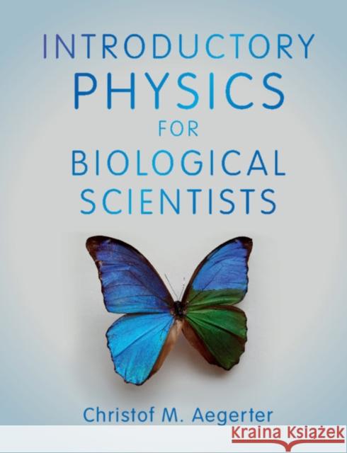 Introductory Physics for Biological Scientists Christof M. Aegerter 9781108466509